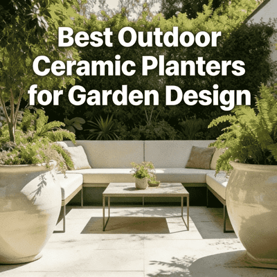 Best Outdoor Ceramic Planters for Garden Design 2026